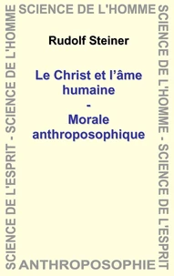 Le Christ et l'âme humaine - Morale anthroposophique