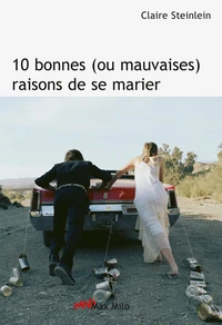 10 Bonnes (ou mauvaises) raisons de se marier