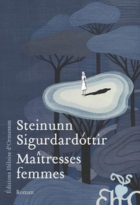 Steinunn Sigurdardóttir - Maîtresses femmes.