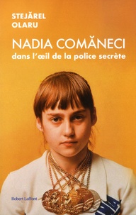 Stejarel Olaru - Nadia Comaneci dans l'oeil de la police secrète.