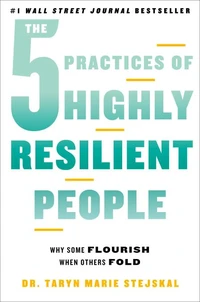 The 5 Practices of Highly Resilient People