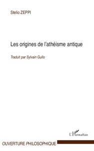 Stelio Zeppi - Les origines de l'athéisme antique.
