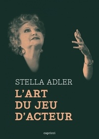 Stella Adler - L'Art du jeu d'acteur.