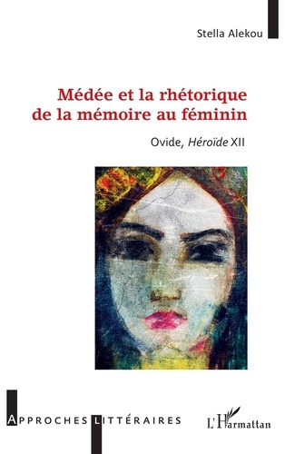 Médée et la rhétorique de la mémoire au féminin. Ovide, Héroïde XII