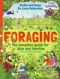 Stella and Dane De Luca Mulandiee - Foraging: The Complete Guide for Kids and Families! - The fun and easy guide to the great outdoors.