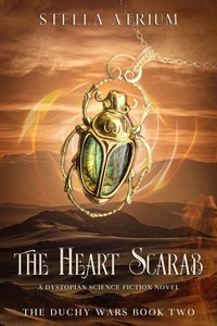 The Heart Scarab: A Dystopian Science Fiction Novel