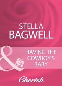 Stella Bagwell - Having The Cowboy's Baby.