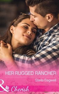 Stella Bagwell - Her Rugged Rancher.