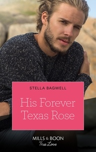Stella Bagwell - His Forever Texas Rose.