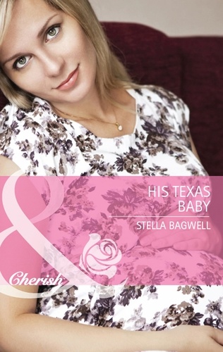 Stella Bagwell - His Texas Baby.