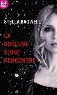 Stella Bagwell - La brûlure d'une rencontre.