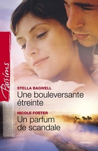 Stella Bagwell et Nicole Foster - Une bouleversante étreinte - Un parfum de scandale (Harlequin Passions).