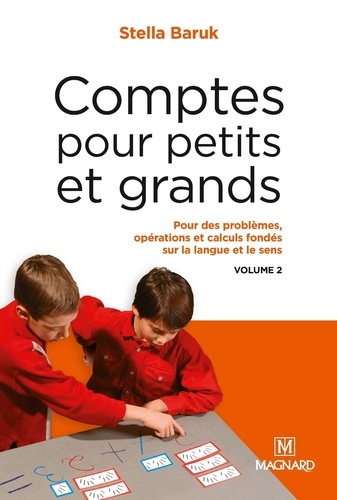 Stella Baruk - Comptes pour petits et grands - Volume 2, Pour des problèmes, opérations et calculs fondés sur la langue et le sens.