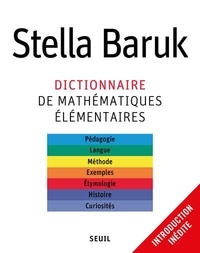 Stella Baruk - Dictionnaire de mathématiques élémentaires - Pédagogie, langue, méthode, exemples, étymologie, histoire, curiosités.