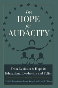 Stella c. Batagiannis et Barry Kanpol - The Hope for Audacity - From Cynicism to Hope in Educational Leadership and Policy.