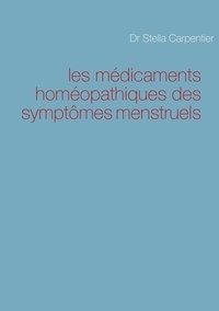 Stella Carpentier - Les médicaments homéopathiques des symptômes menstruels.