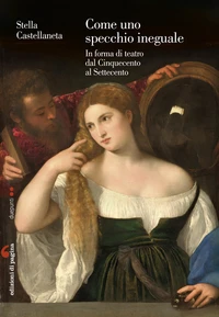 Come uno specchio ineguale. In forma di teatro dal Cinquecento al Settecento