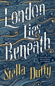 Stella Duffy - London Lies Beneath.