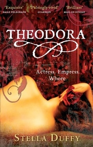 Stella Duffy - Theodora - Actress, Empress, Whore.
