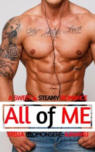 All of Me ~ A Sweet &amp; Steamy Romance