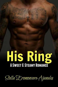 His Ring ~ A Sweet &amp; Steamy Romance