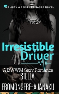  Stella Eromonsere-Ajanaku - Irresistible Driver ~ A BWWM Sexy Romance.