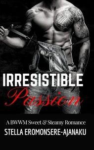 Irresistible Passion ~ A BWWM Sweet &amp; Steamy Romance