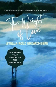 The Weight of Love ~ 100 Poems that Speaks to the Unspoken