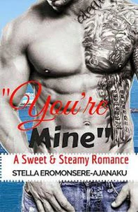 "You're Mine" ~ A Sweet &amp; Steamy Romance