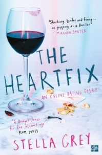 Stella Grey - The Heartfix - An Online Dating Diary.