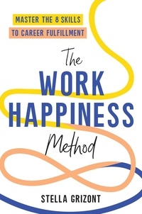 Stella Grizont - The Work Happiness Method - Master the 8 Skills to Career Fulfillment.