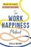 The Work Happiness Method. Master the 8 Skills to Career Fulfillment