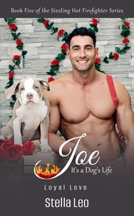 Ebooks pour ipods téléchargement gratuit Joe It's A Dog's Life - Loyal Love  - The Sizzling Hot Firefighter Series, #5 par Stella Leo en francais DJVU FB2 9798223486954