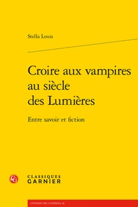 Stella Louis - Croire aux vampires au siècle des Lumières - Entre savoir et fiction.