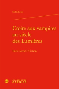 Stella Louis - Croire aux vampires au siècle des Lumières - Entre savoir et fiction.