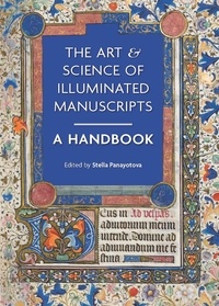 Stella Panayotova - The Art & Science of Illuminated Manuscripts - A Handbook.