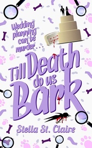  Stella St. Claire - Till Death Do Us Bark - Happy Tails Dog Walking Mysteries, #2.