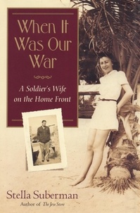 Stella Suberman - When It Was Our War - A Soldier's Wife on the Home Front.