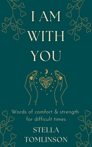  Stella Tomlinson - I Am With You: Words of Comfort and Strength For Difficult Times.