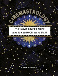 Stella Wonderly - Cinemastrology - The Movie Lover's Guide to the Sun, the Moon, and the Stars.