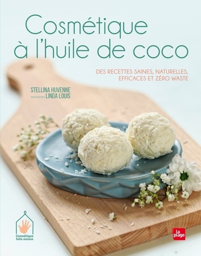 Cosmétique à l'huile de coco. Des recettes saines, naturelles, efficaces et zéro waste