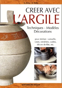 Creer Avec L'Argile. Techniques, Modeles, Decorations