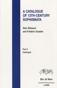 Sten Ebbesen et Frédéric Goubier - A Catalogue of 13th-Century Sophismata - Part 2, Catalogue.