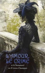 Téléchargements ebook gratuits pour un kindle L'amour, le Crime et le Surnaturel en 8 Livres Classiques - Le rouge et le noir: chronique du XIXe siècle, La Bête humaine, La petite roque, Un scandale en province, Coquecigrues, etc.
