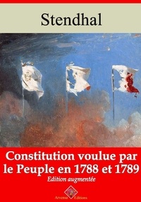 Stendhal Stendhal - Constitution voulue par le peuple en 1788 et 89 – suivi d'annexes - Nouvelle édition 2019.