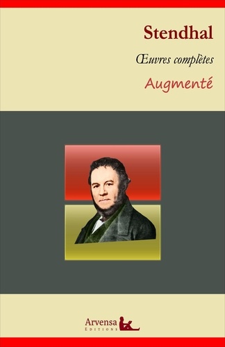 Stendhal : Oeuvres complètes et annexes (annotées, illustrées). La Chartreuse de Parme, Le Rouge et le Noir, De l'Amour, Lucien Leuwen ...