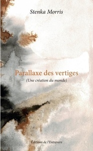 Stenka Morris - Parallaxe des vertiges - (Une création du monde).