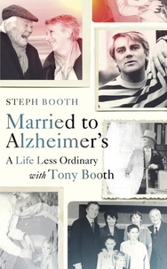 Steph Booth - Married to Alzheimer's - A Life Less Ordinary with Tony Booth.