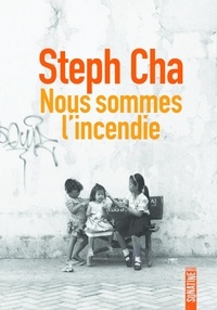 Steph Cha - Nous sommes l'incendie.