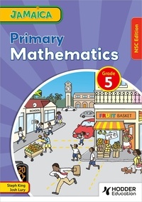 Steph King et Josh Lury - Jamaica Primary Mathematics Book 5 NSC Edition.
